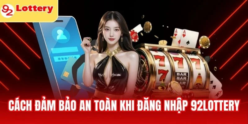 Cách đảm bảo an toàn khi đăng nhập 92lottery