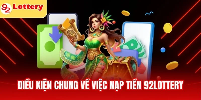 Điều kiện chung về việc nạp tiền 92lottery