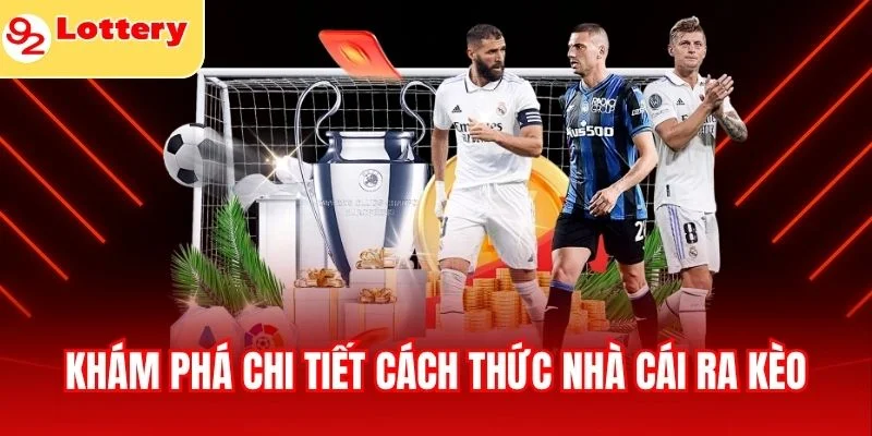 Khám phá chi tiết cách thức nhà cái ra kèo