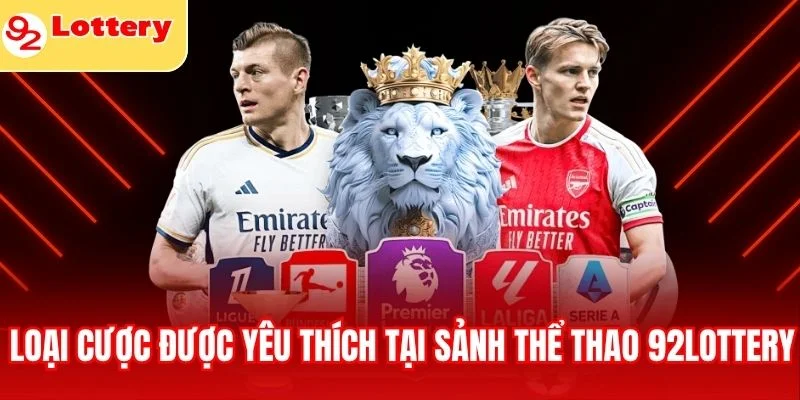 Loại cược được yêu thích tại sảnh thể thao 92lottery