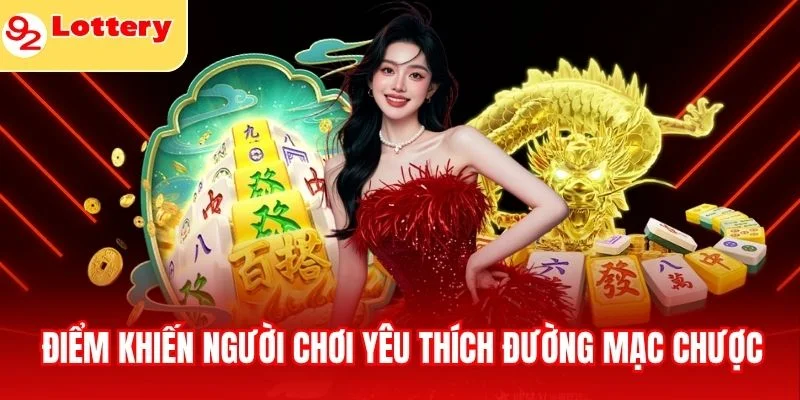 Những điểm nổi bật khiến người chơi yêu thích Đường Mạc Chược