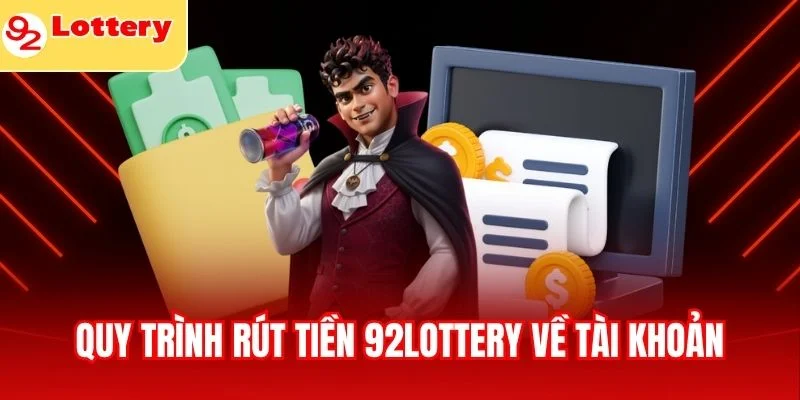 Quy trình rút tiền 92lottery về tài khoản