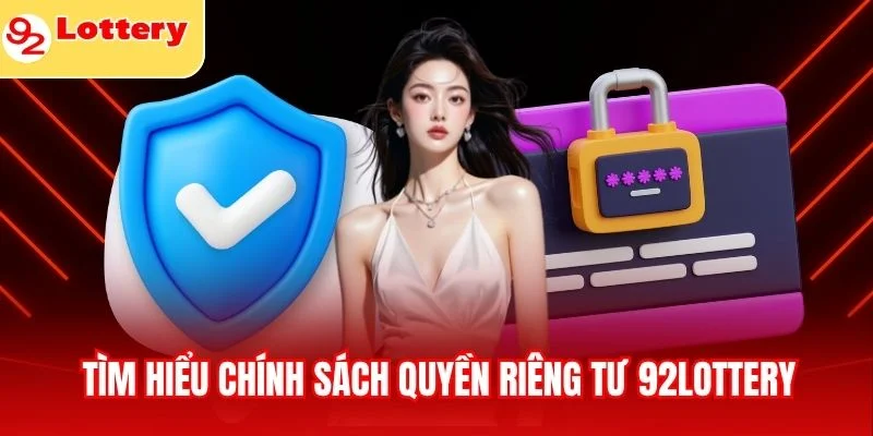 Tìm hiểu chính sách quyền riêng tư 92lottery